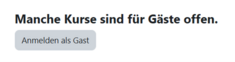 Screenshot eines Login-Hinweises mit dem Text „Manche Kurse sind für Gäste offen.“ Darunter befindet sich die Schaltfläche „Anmelden als Gast“.